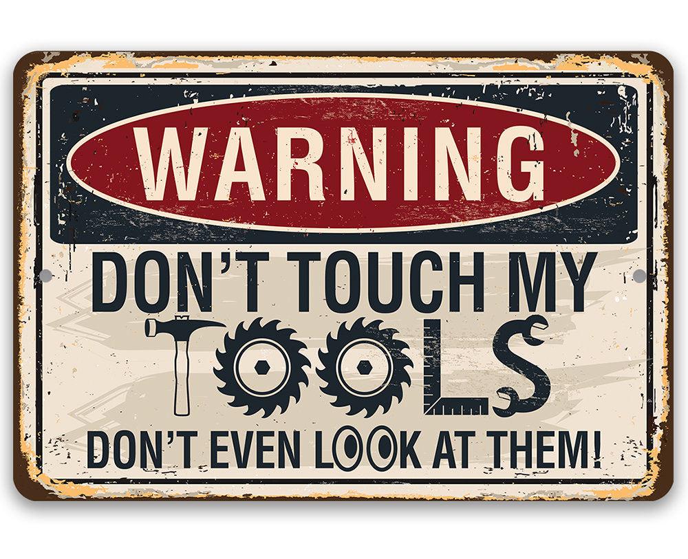 Warning, Don't Touch My Tools - Metal Sign