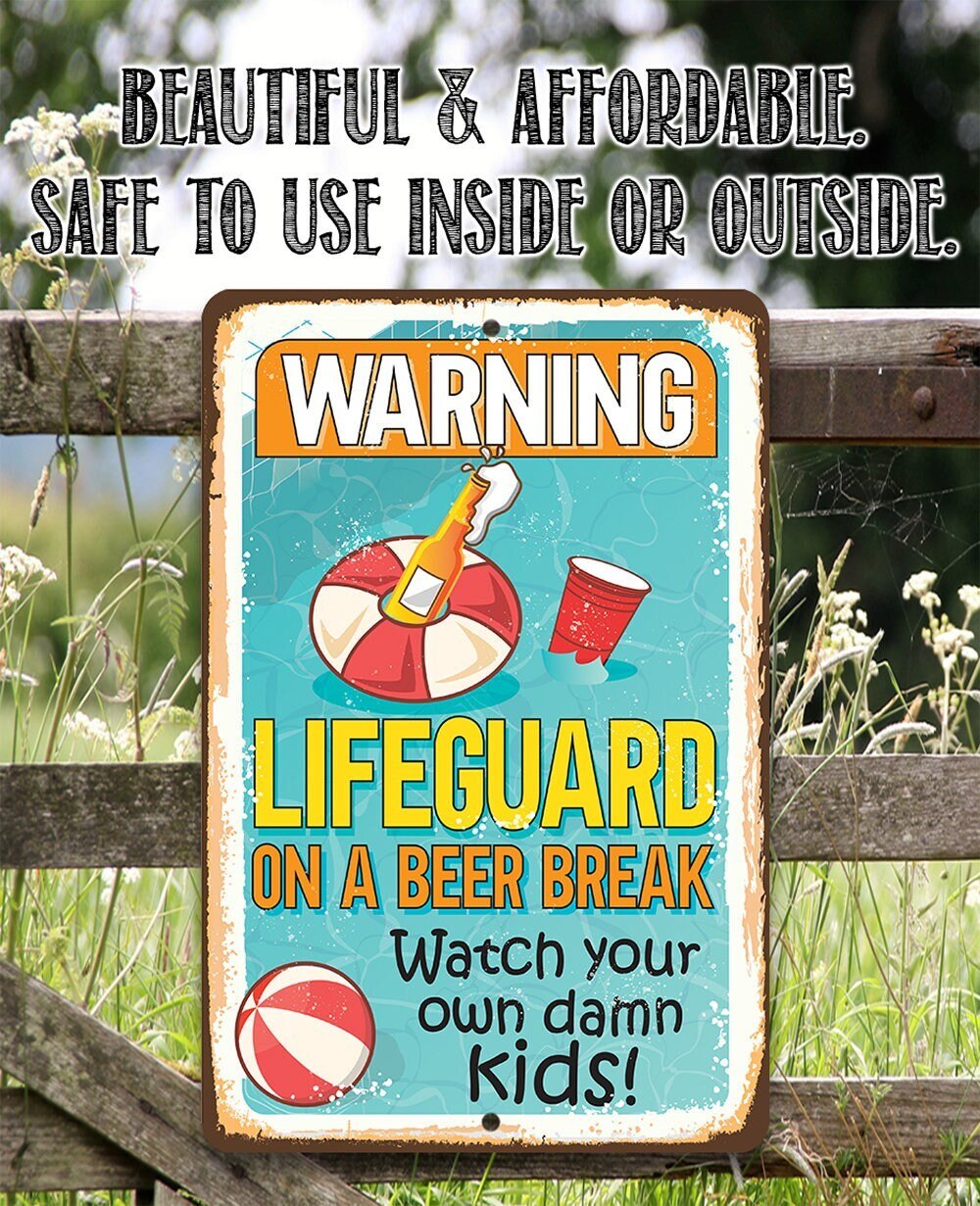 Warning Lifeguard On A Beer Break, Watch Your Own Kids - Metal Sign