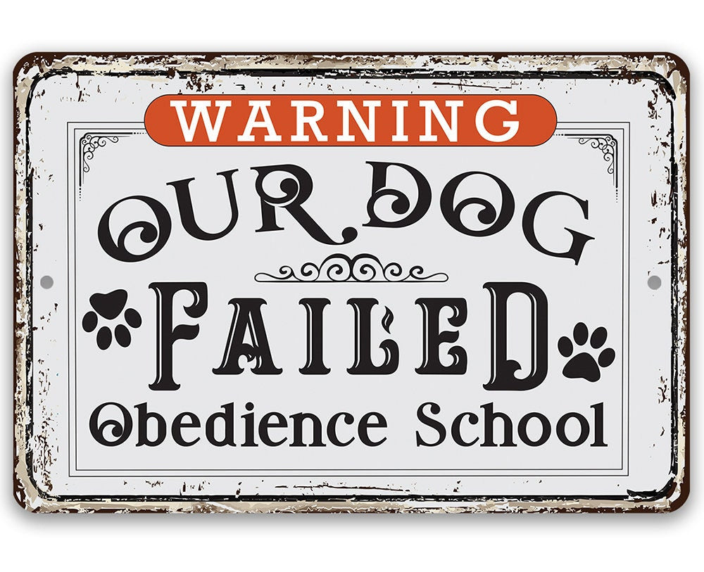 Warning Our Dog Failed Obedience School - Metal Sign