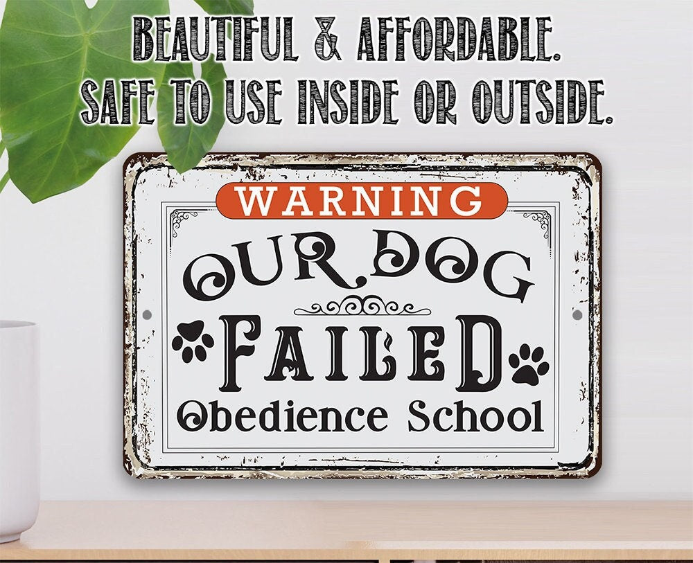 Warning Our Dog Failed Obedience School - Metal Sign