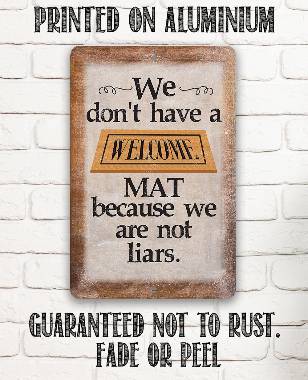 We Don't Have A Welcome Mat - Metal Sign