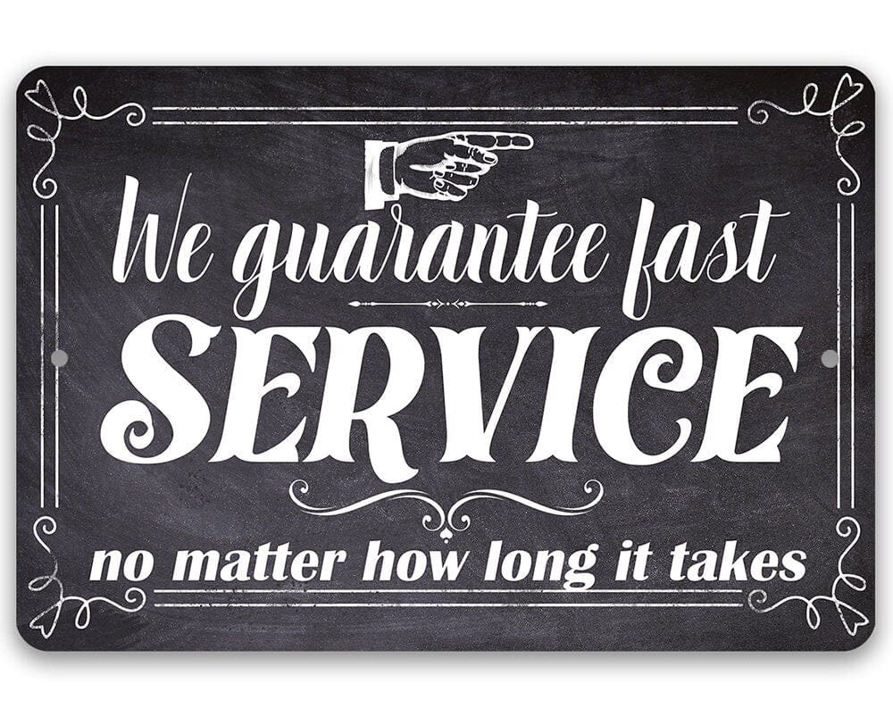We Guarantee Fast Service No Matter How Long It Takes - Metal Sign