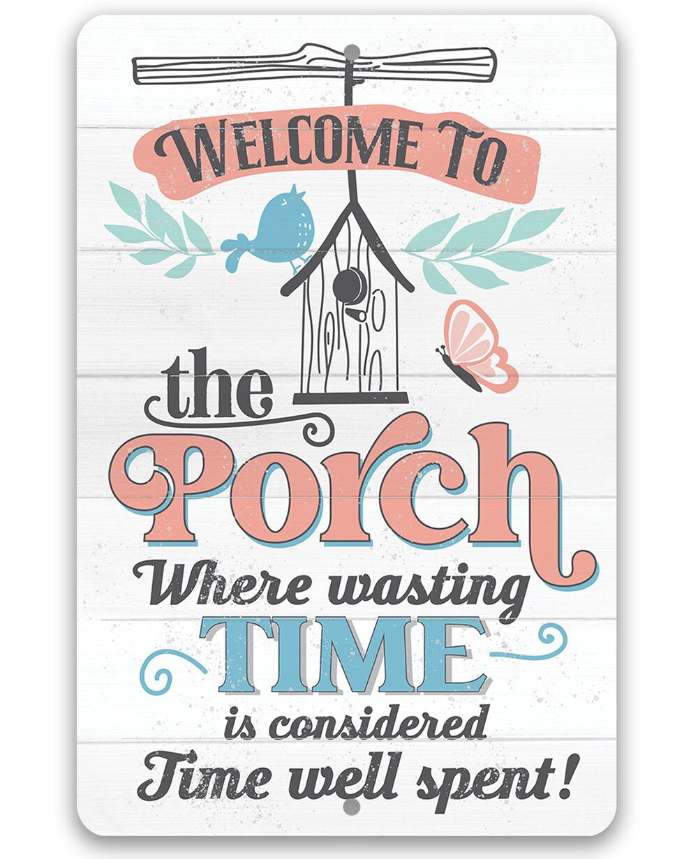 Welcome to the Porch Where Wasting Time is Considered Time Well Spent - Metal Sign
