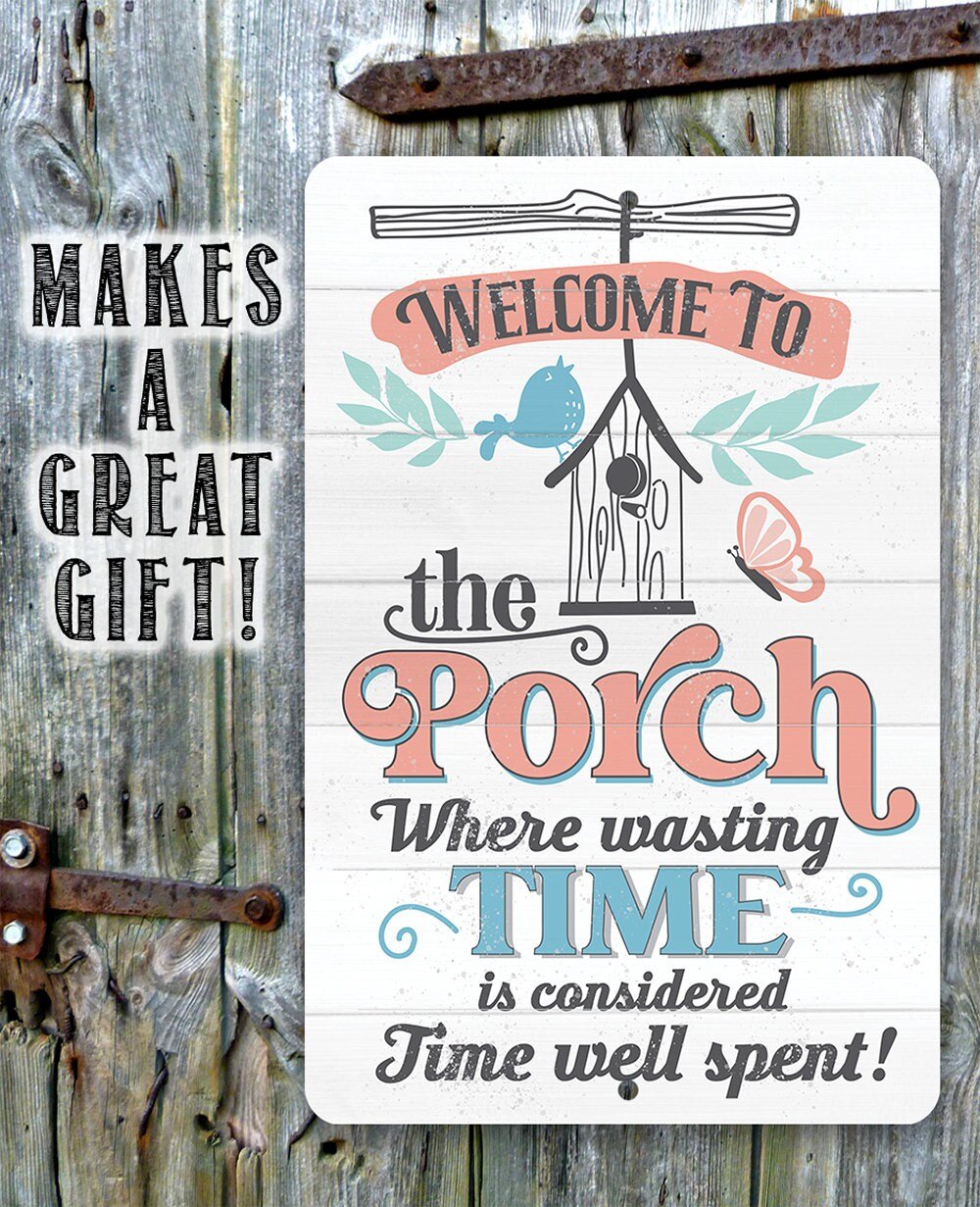 Welcome to the Porch Where Wasting Time is Considered Time Well Spent - Metal Sign