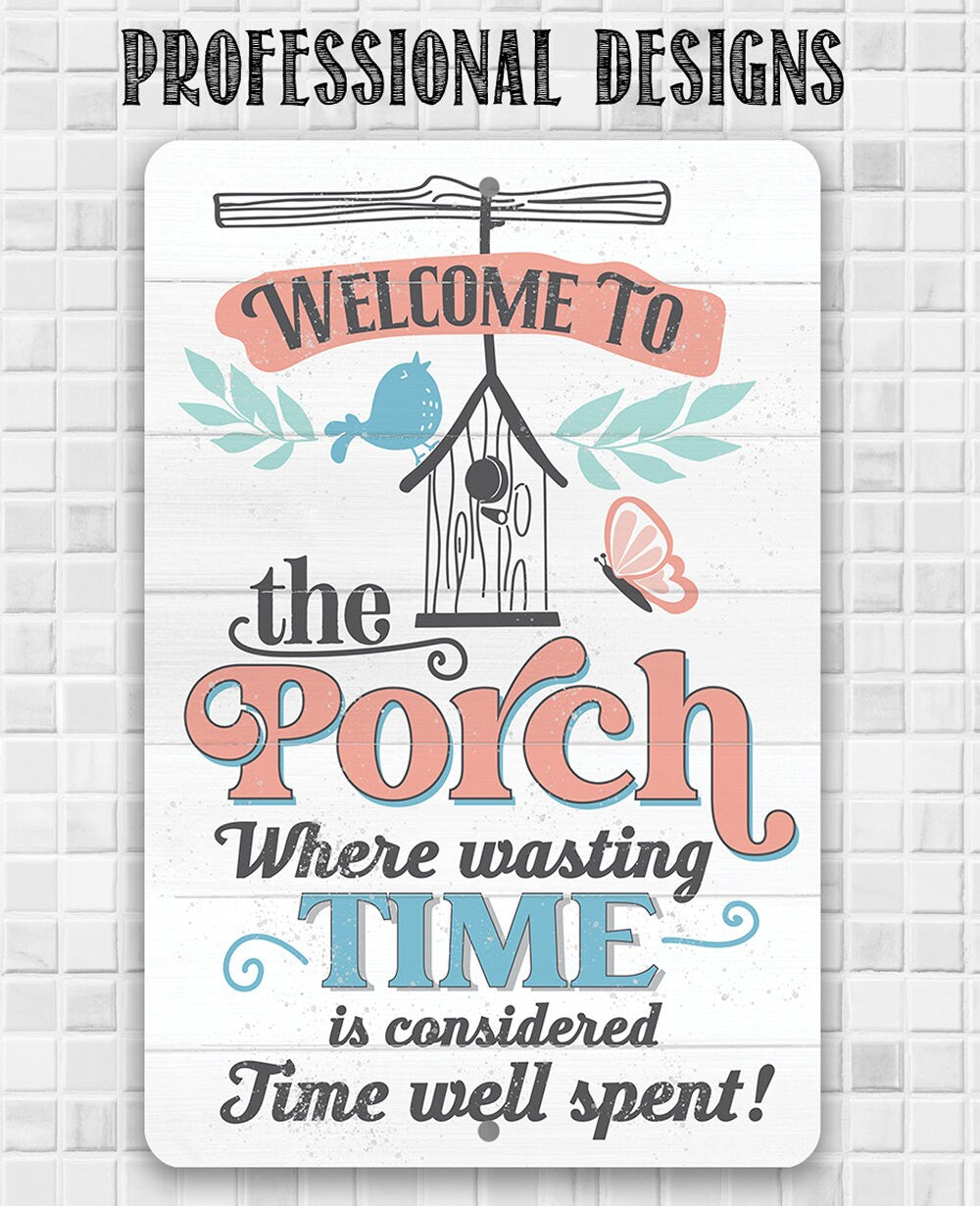 Welcome to the Porch Where Wasting Time is Considered Time Well Spent - Metal Sign