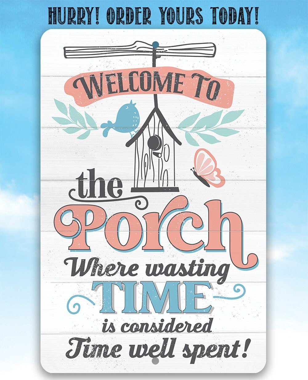 Welcome to the Porch Where Wasting Time is Considered Time Well Spent - Metal Sign
