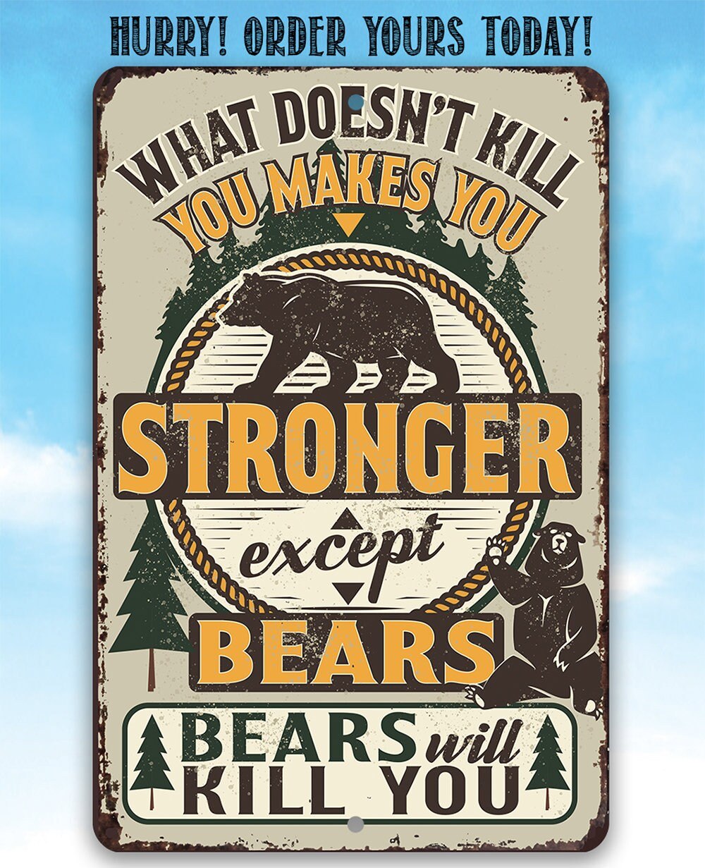 What Doesn't Kill You Makes You Stronger Except Bears - Metal Sign