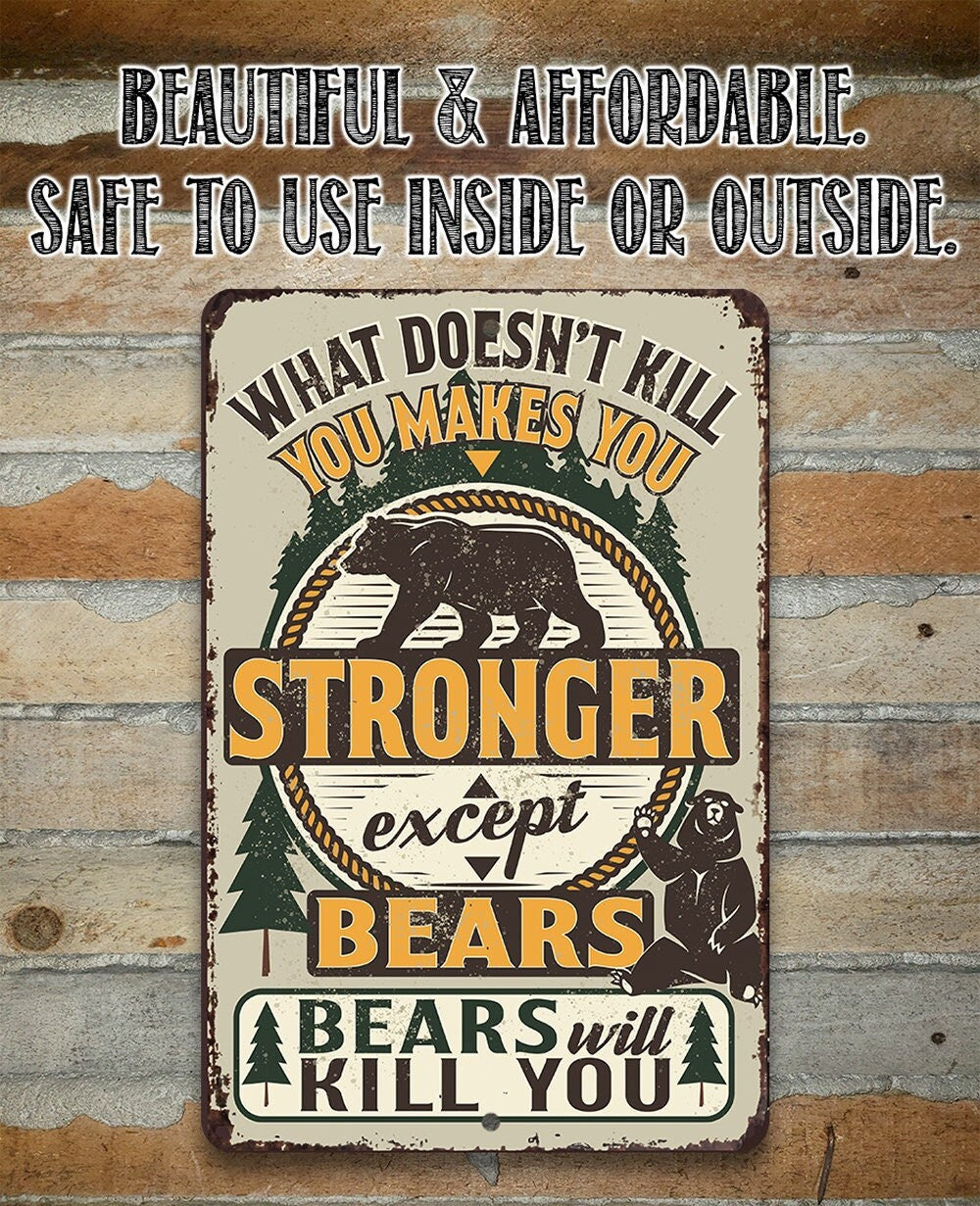 What Doesn't Kill You Makes You Stronger Except Bears - Metal Sign