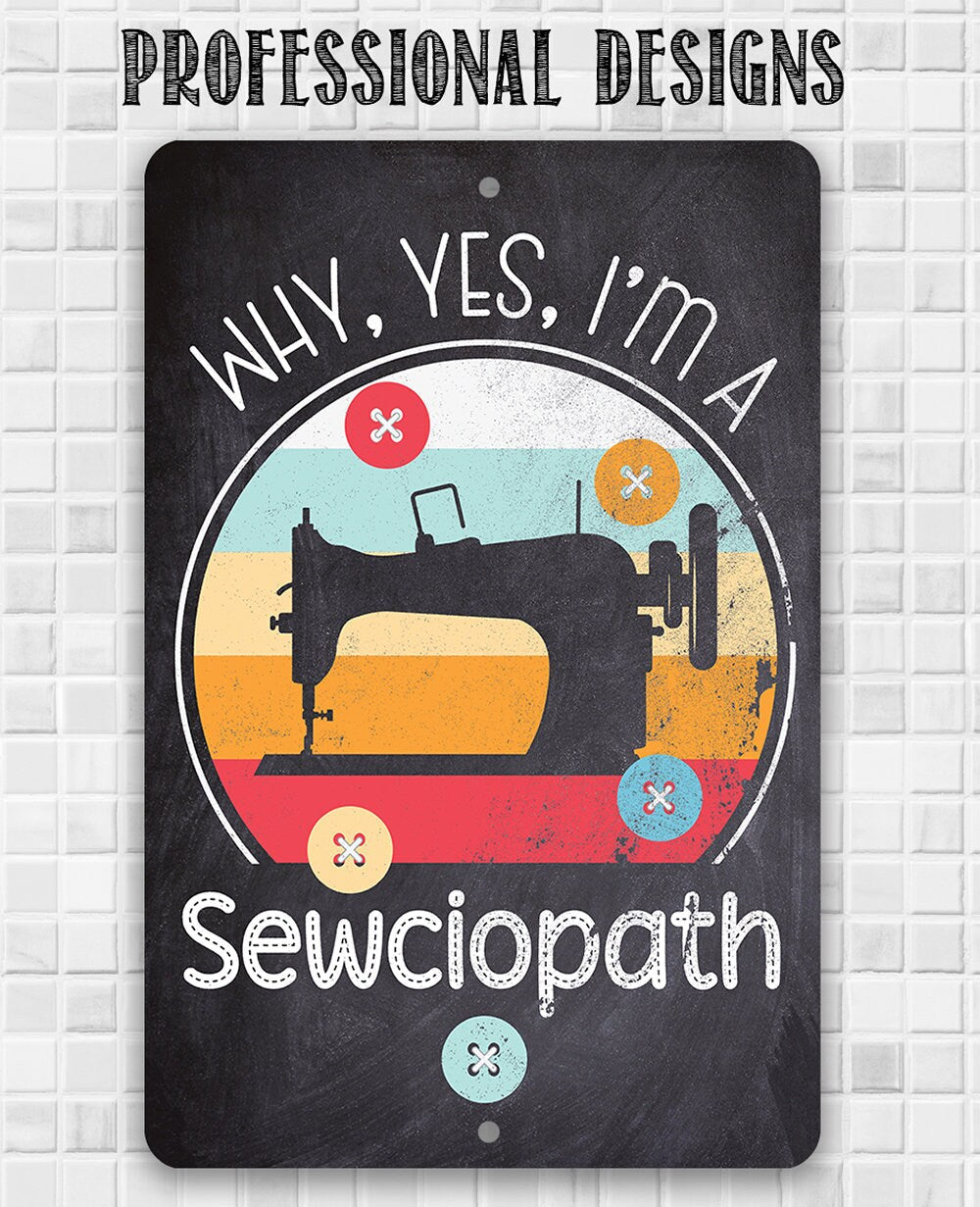Why, Yes, I'm a Sewciopath - Metal Sign