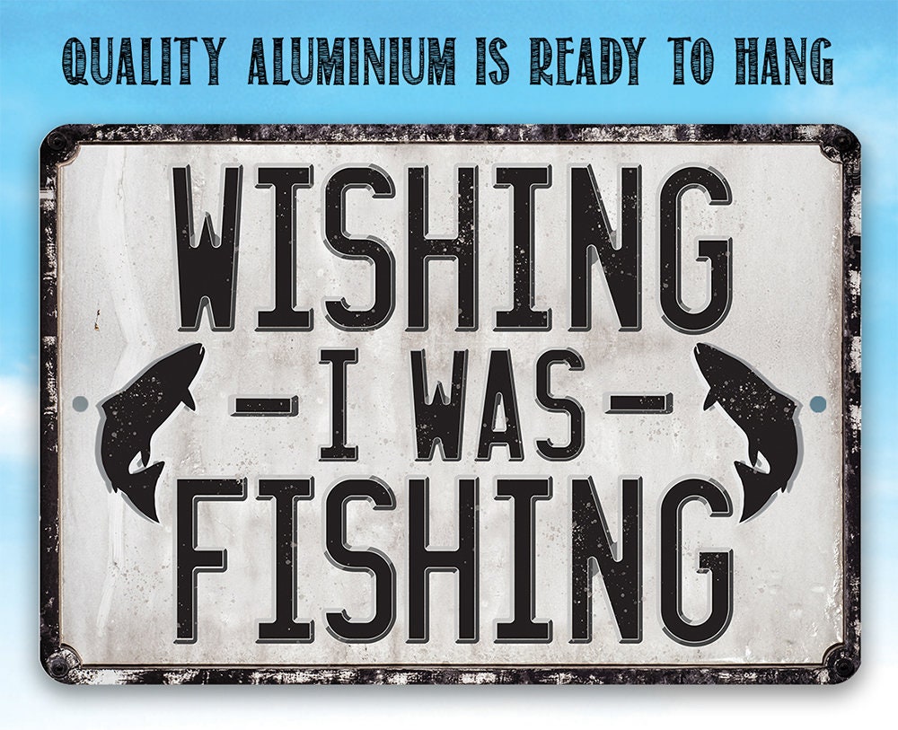 Wishing I Was Fishing - Metal Sign