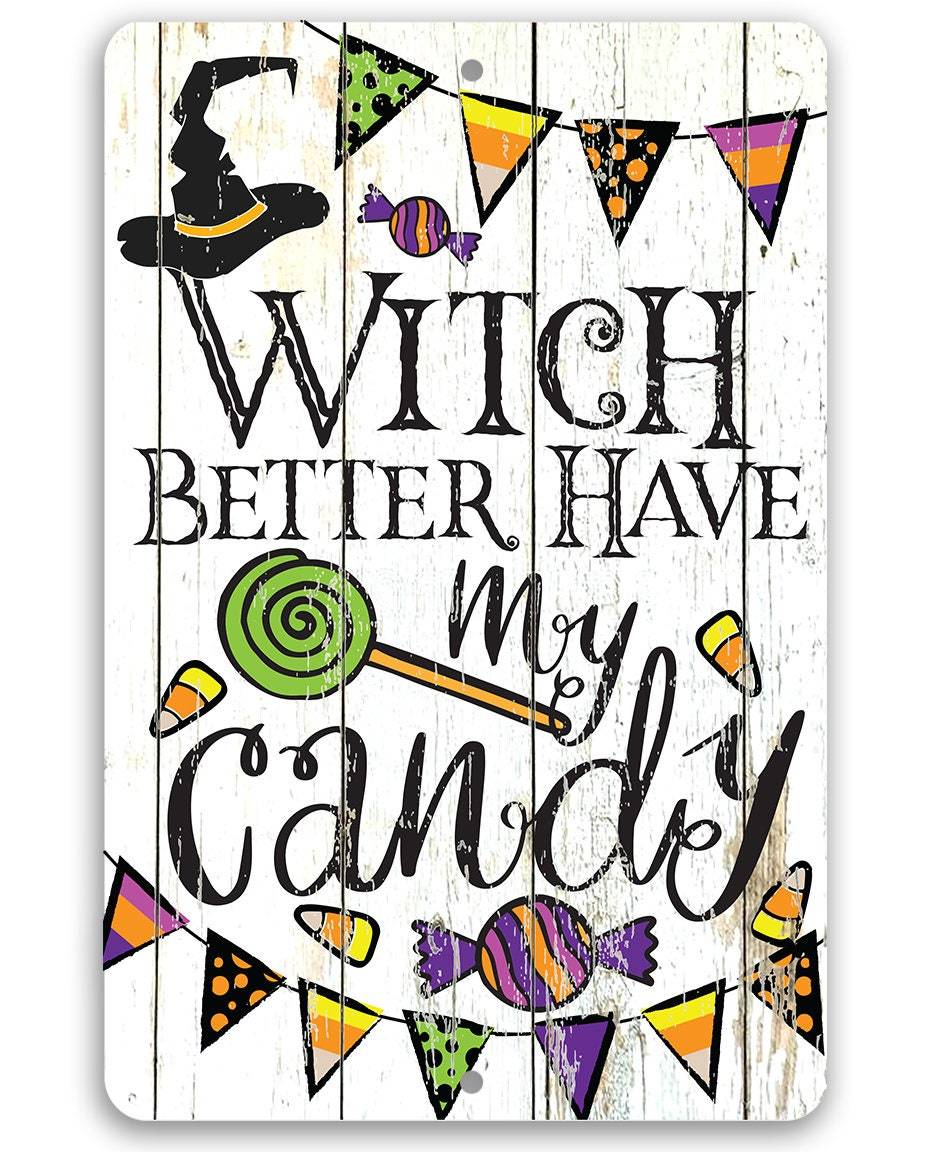 Witch Better Have My Candy - Metal Sign