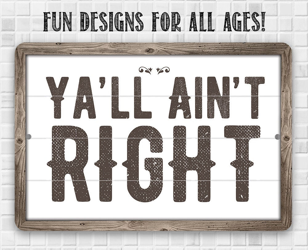 Ya'll Ain't Right - Metal Sign