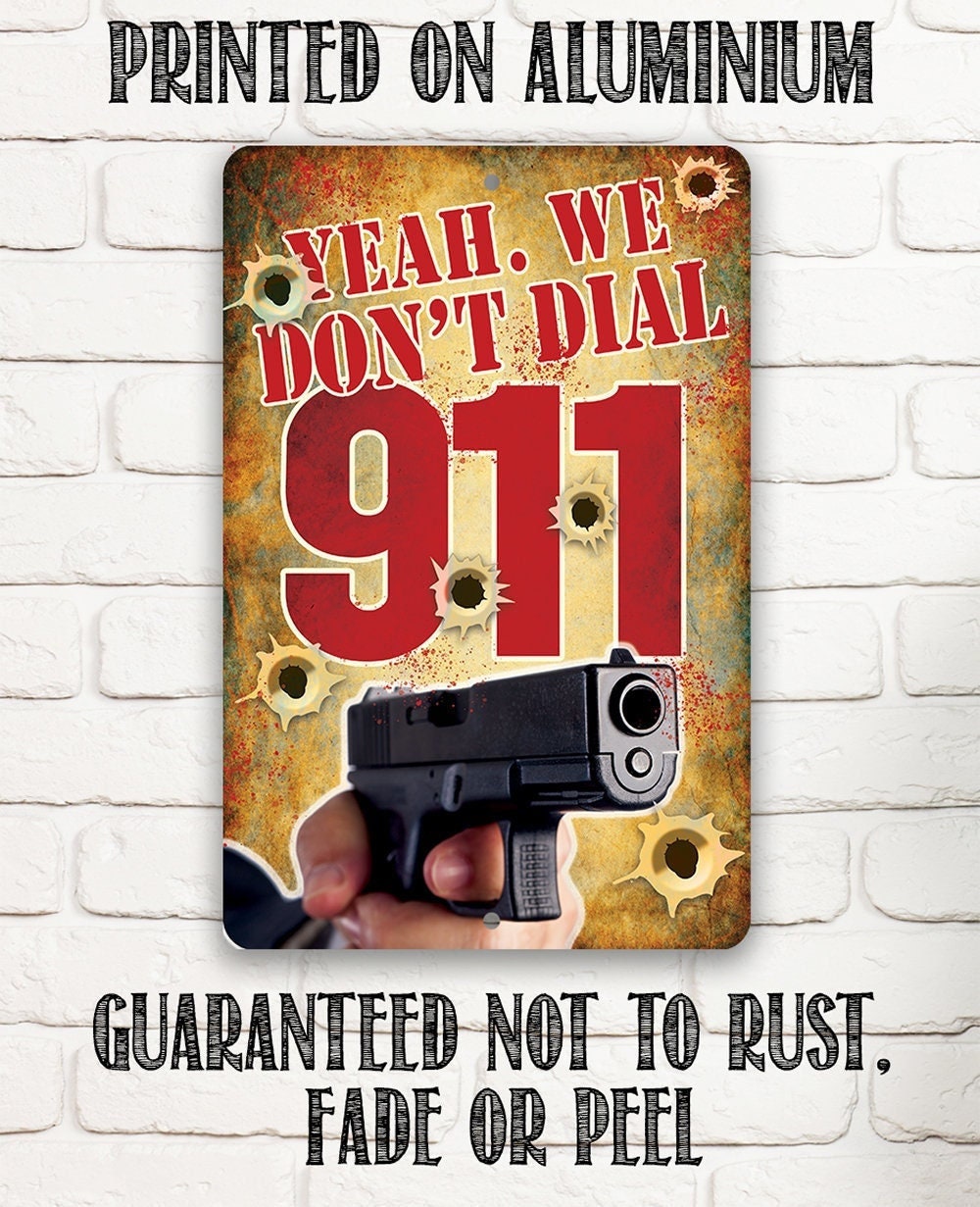 Yeah, We Don't Dial 911 - Metal Sign