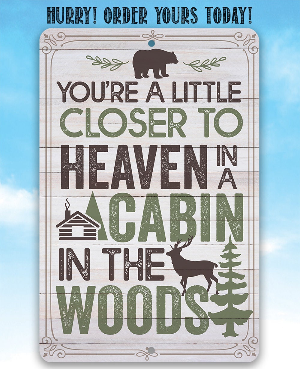 You're a Little Closer to Heaven in a Cabin in the Woods - Metal Sign