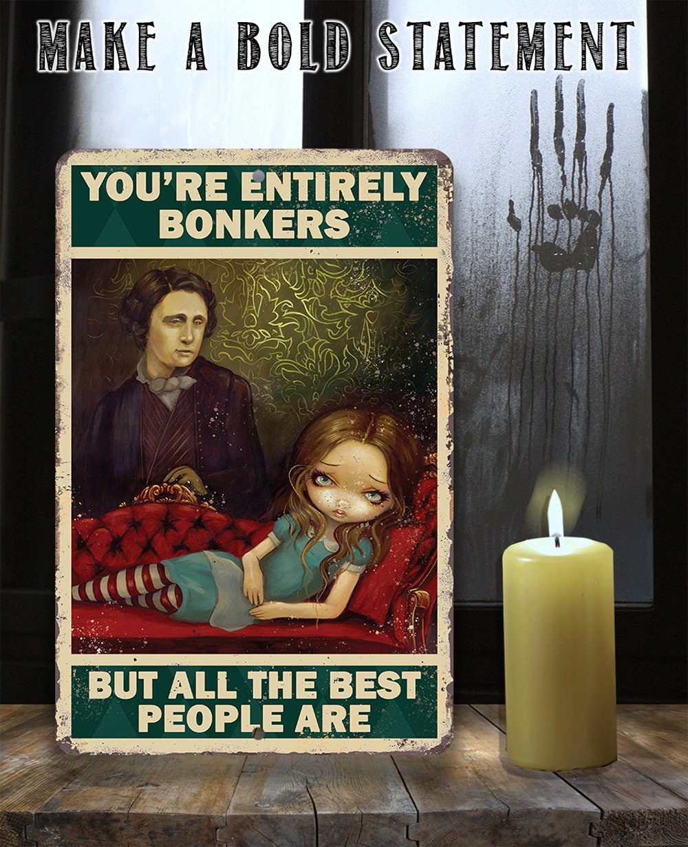 You're Entirely Bonkers But All The Best People Are - Metal Sign