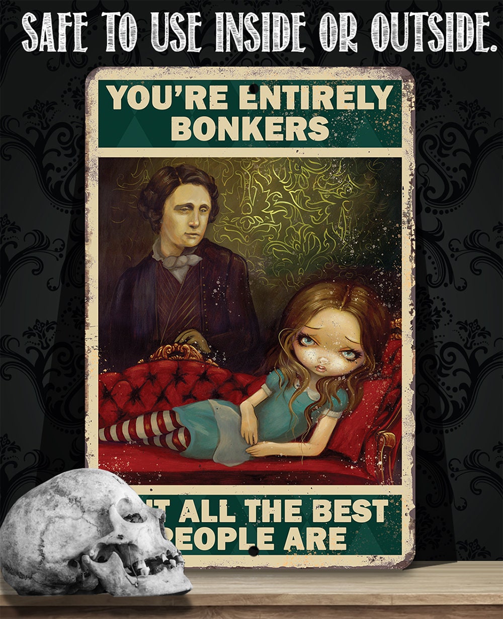 You're Entirely Bonkers But All The Best People Are - Metal Sign