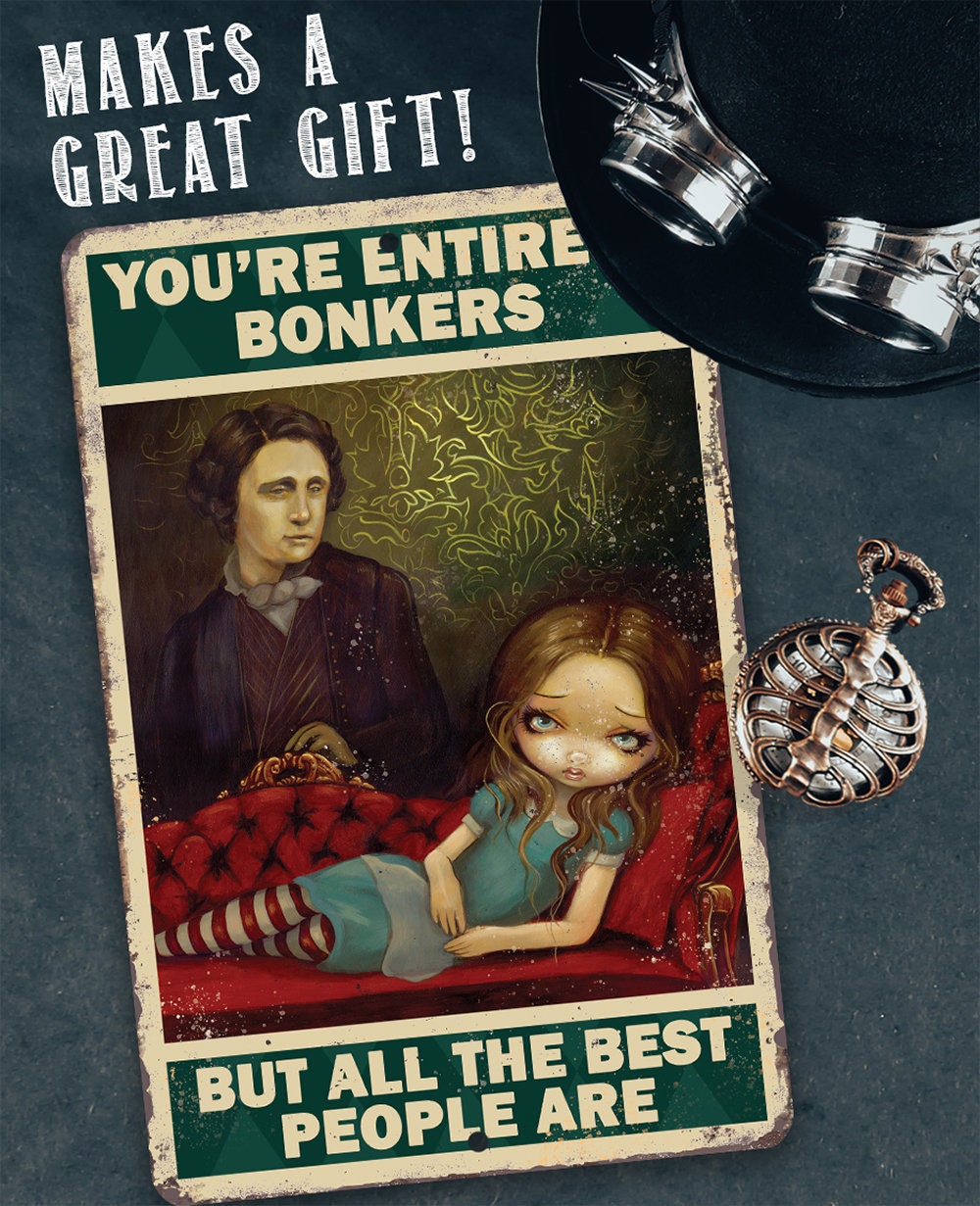 You're Entirely Bonkers But All The Best People Are - Metal Sign