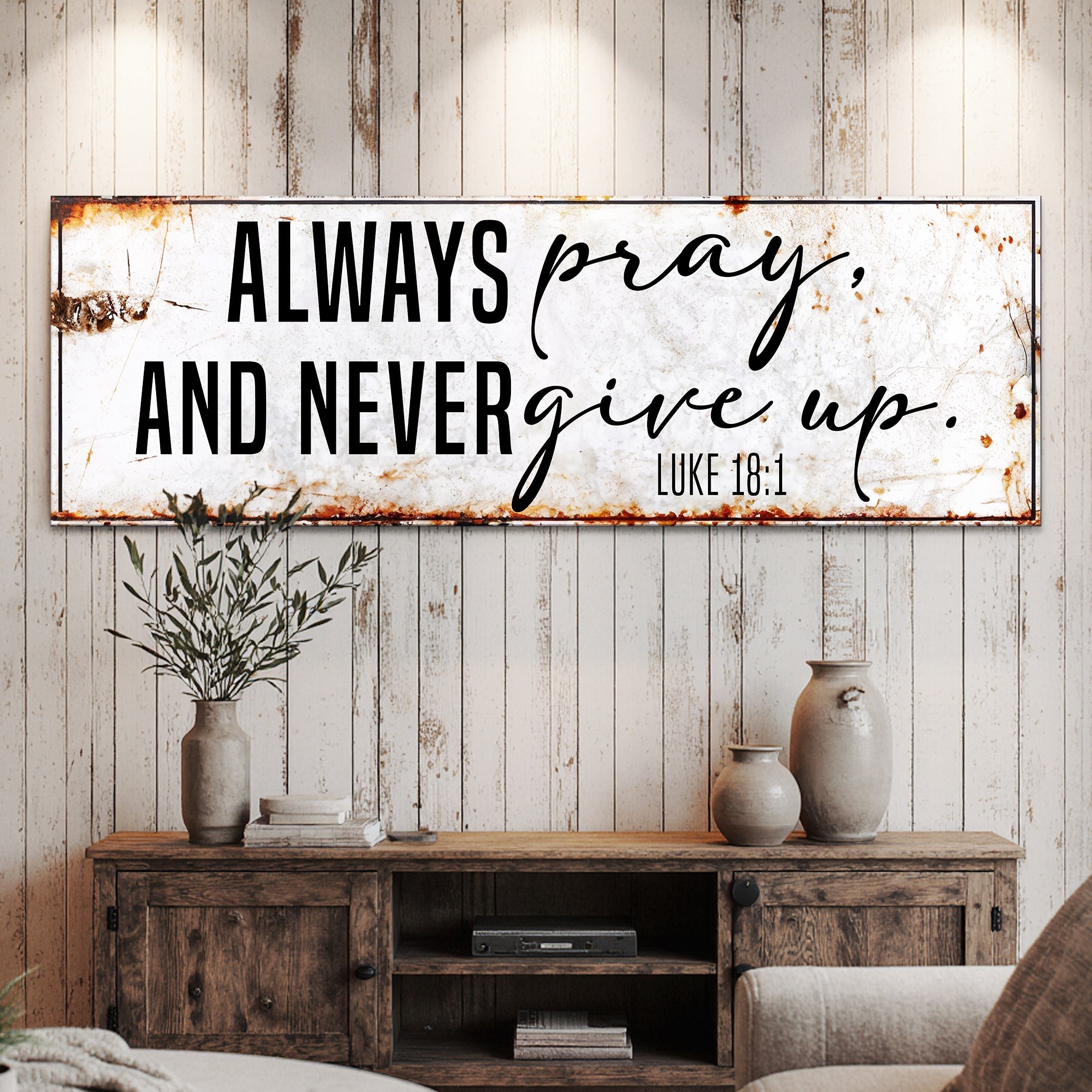 Always Pray And Never Give Up - Luke 18:1 Faith Sign II