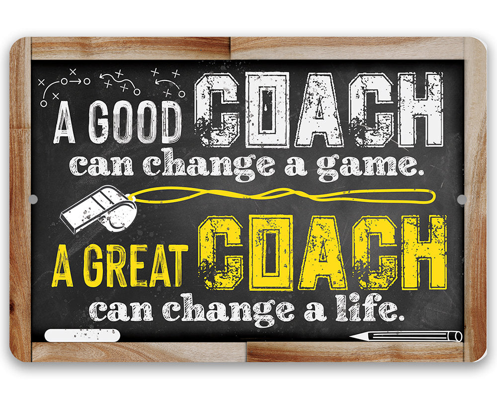 A Good Coach Can Change a Game, Great Coach Can Change a Life - Metal Sign