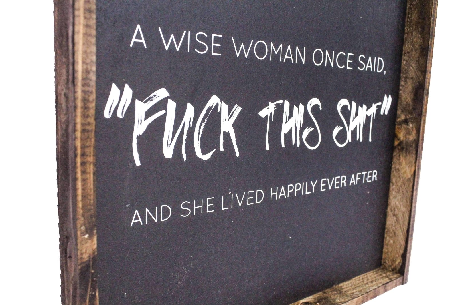 A Wise Woman Once Said "Fuck This Shit" Wood Sign-3