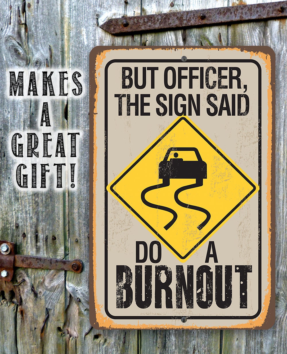 But Officer The Sign Said Do A Burnout - Metal Sign