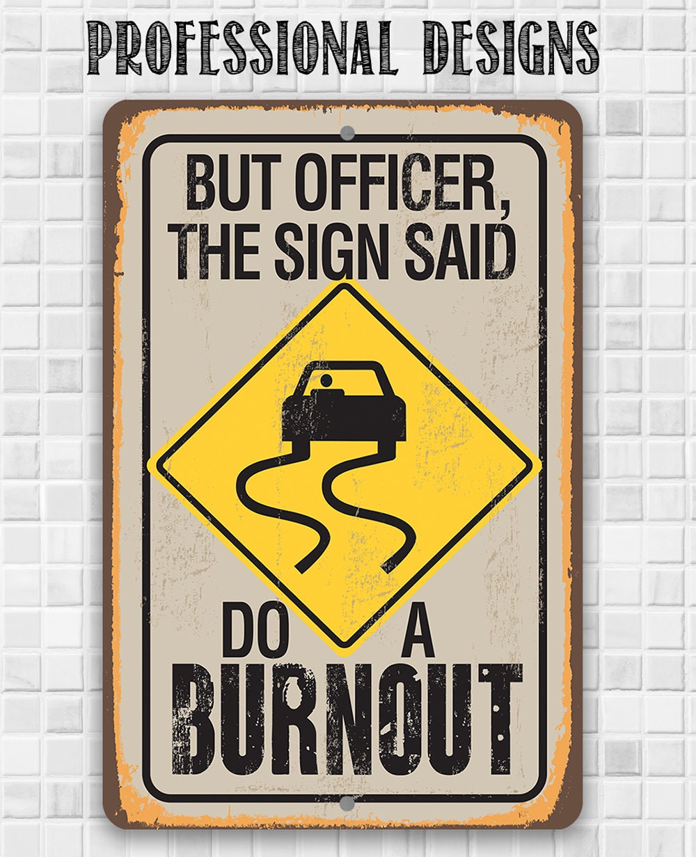 But Officer The Sign Said Do A Burnout - Metal Sign
