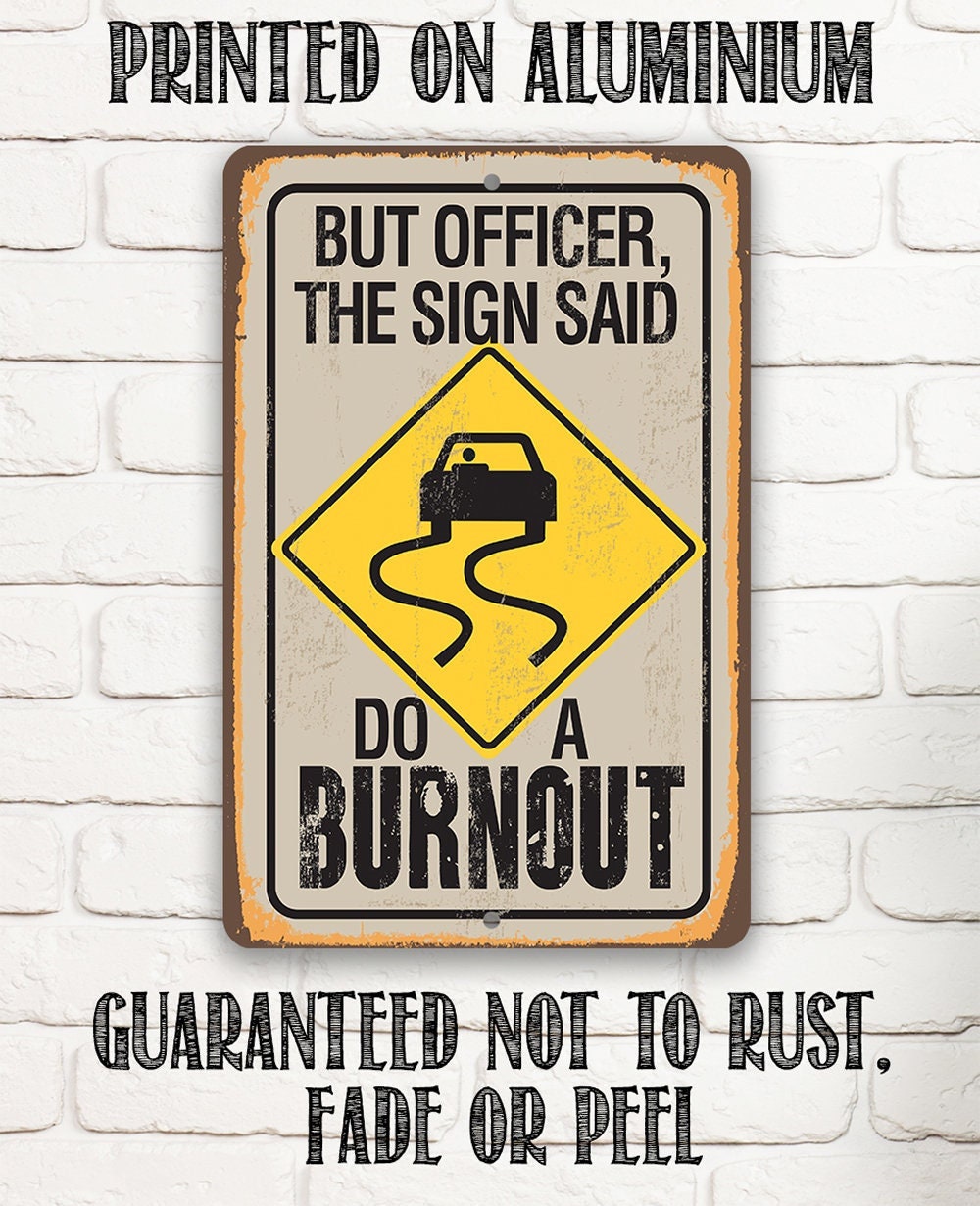 But Officer The Sign Said Do A Burnout - Metal Sign