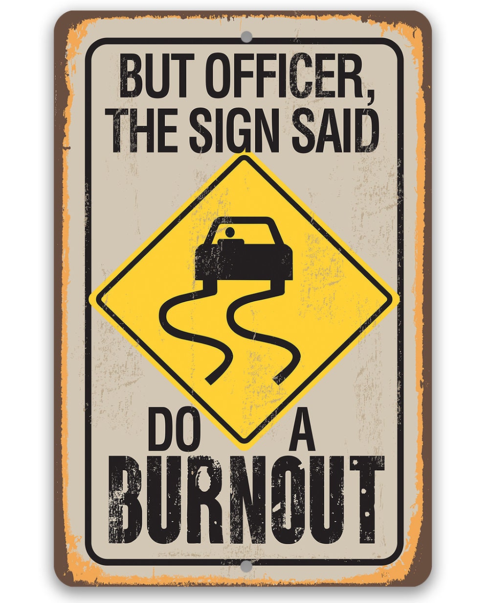 But Officer The Sign Said Do A Burnout - Metal Sign