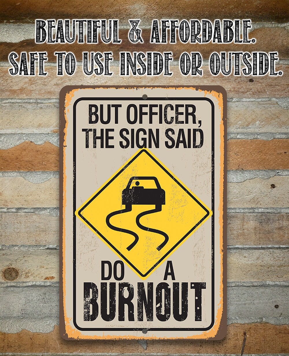 But Officer The Sign Said Do A Burnout - Metal Sign
