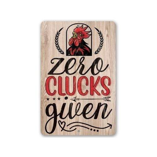 Zero Clucks Given - Metal Sign