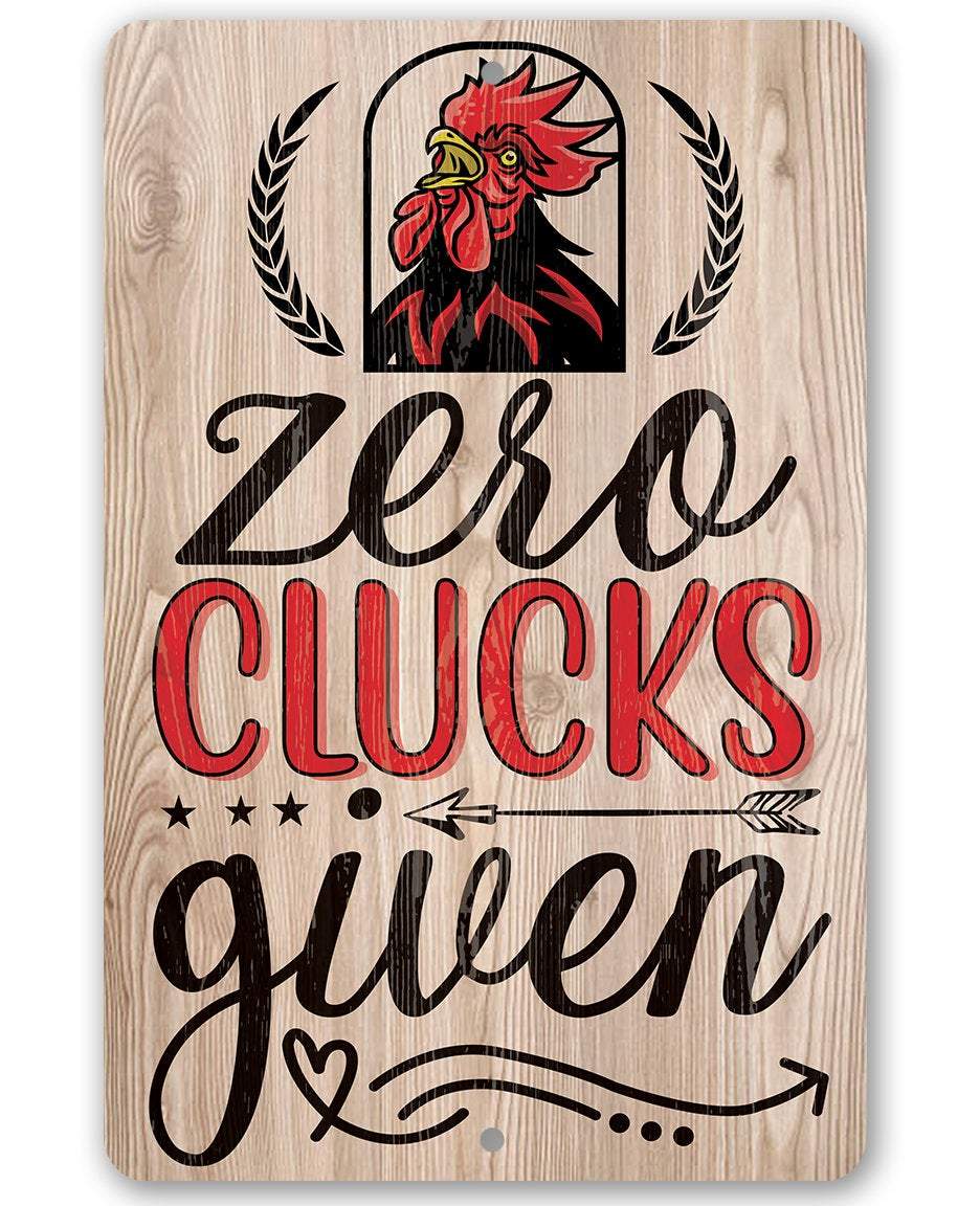 Zero Clucks Given - Metal Sign