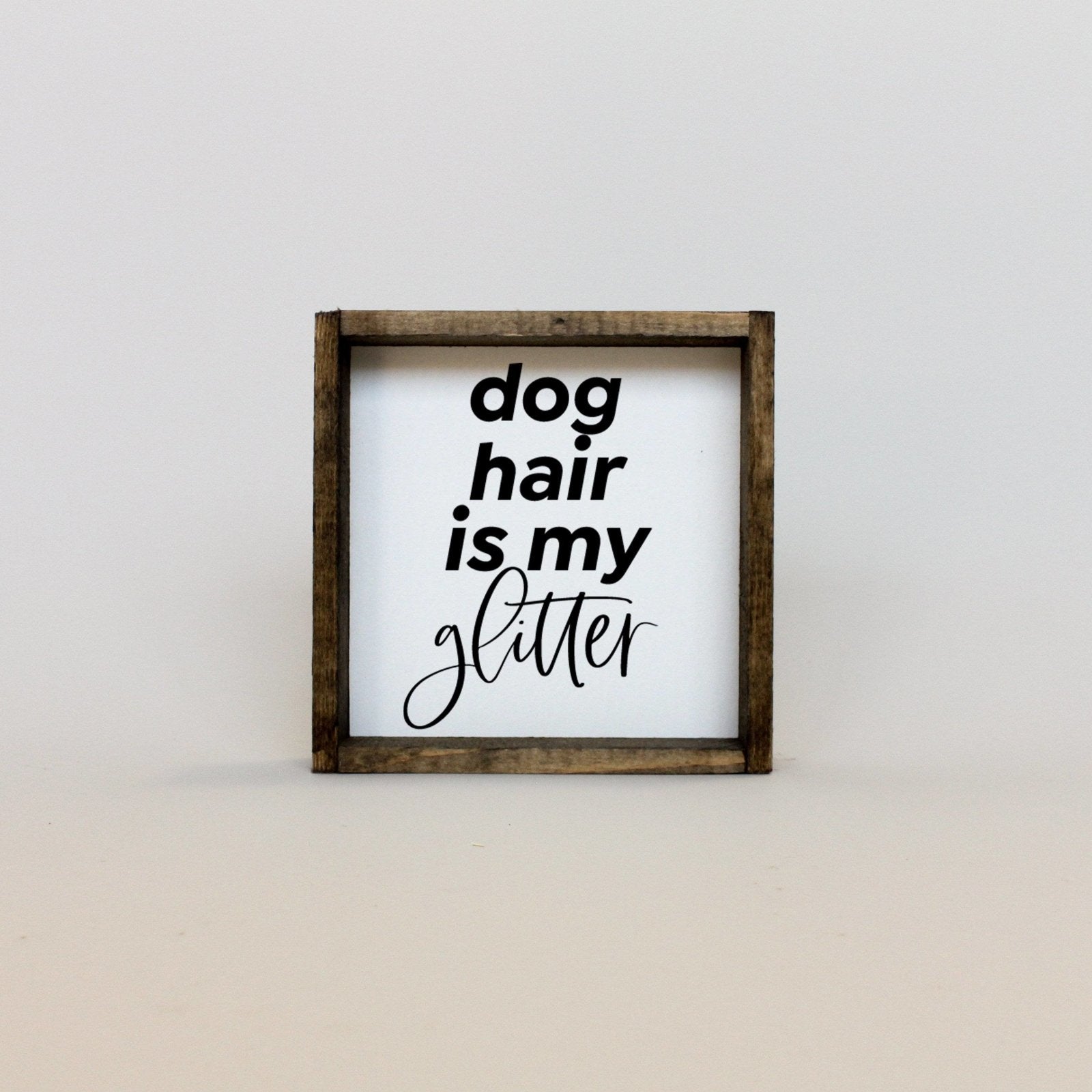 Dog Hair is my Glitter Wood Sign-3