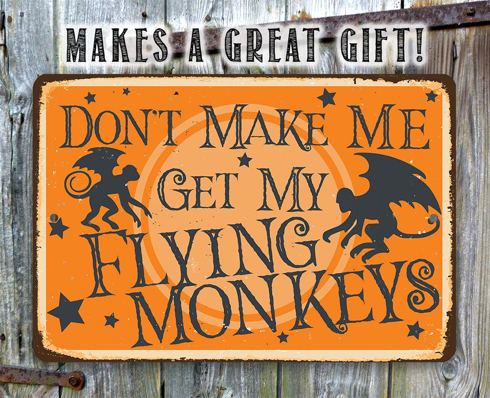 Don't Make Me Get My Flying Monkeys - Metal Sign
