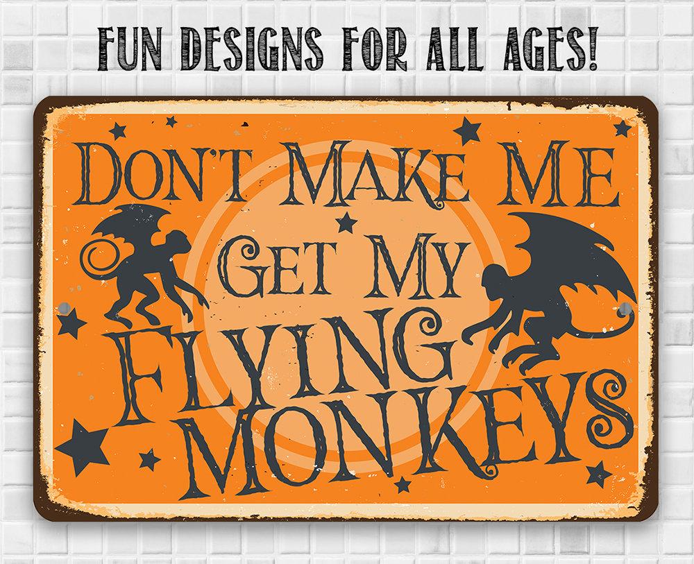 Don't Make Me Get My Flying Monkeys - Metal Sign