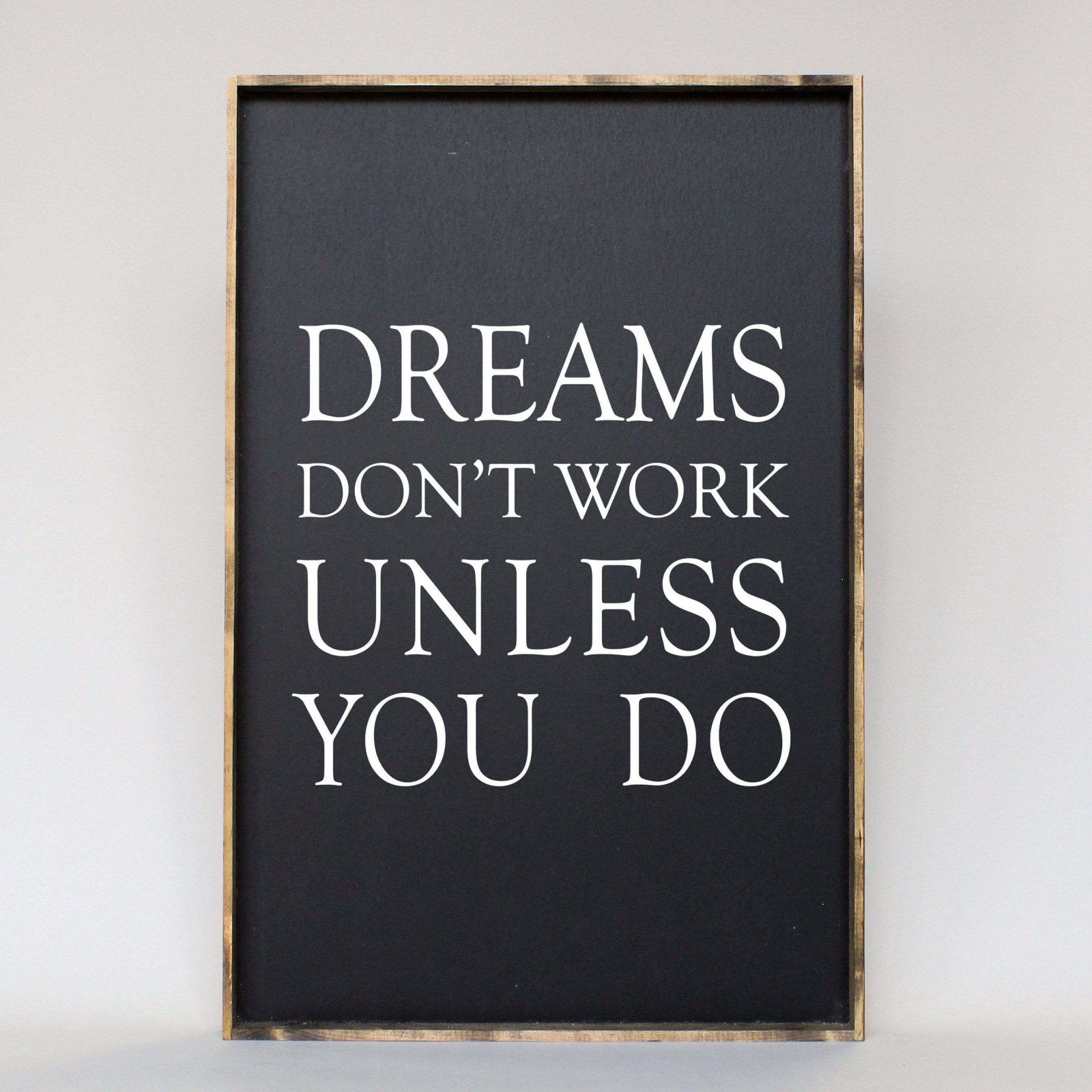 Dreams Don't Work Unless You Do Wood Sign-2