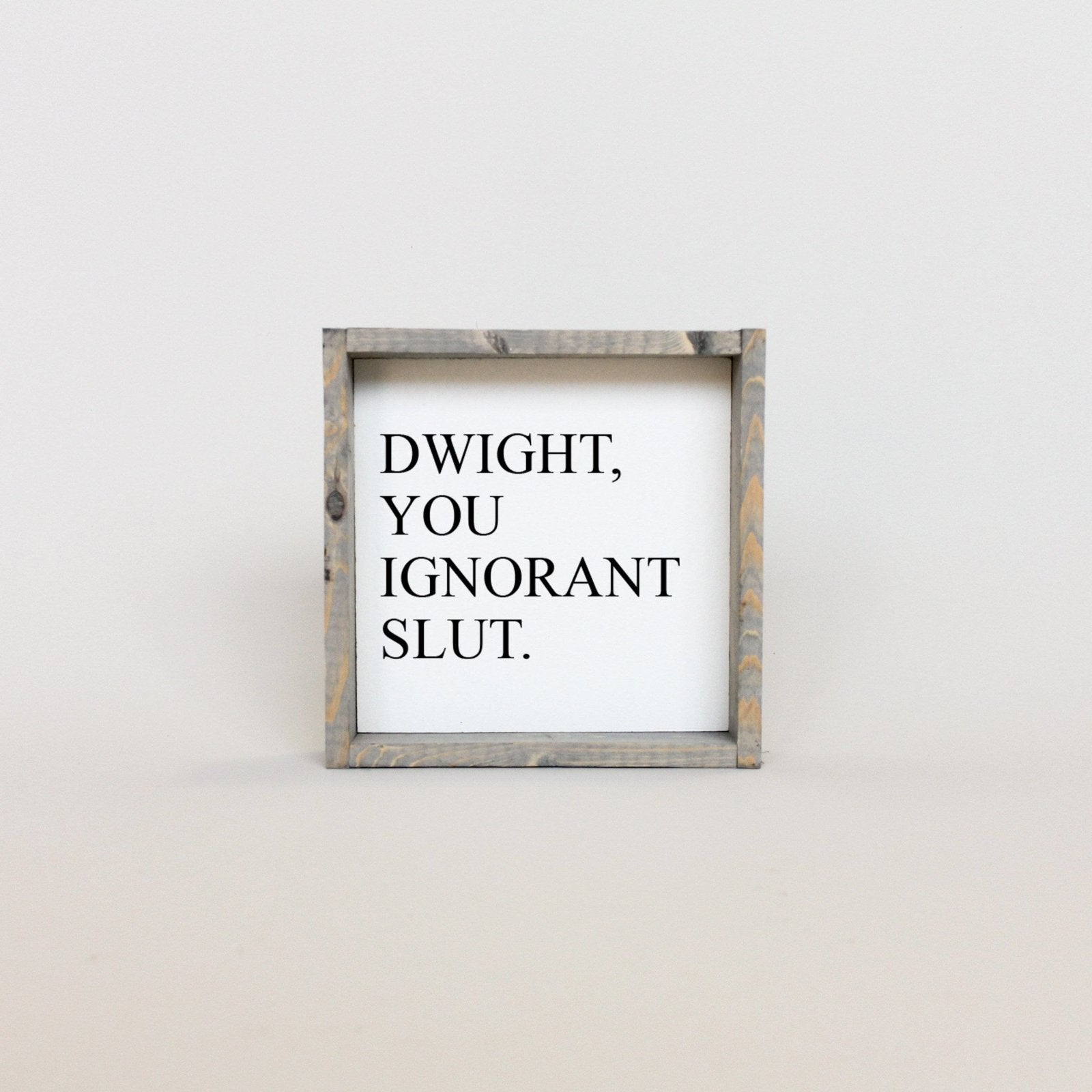 Dwight, You Ignorant Slut Wood Sign-4