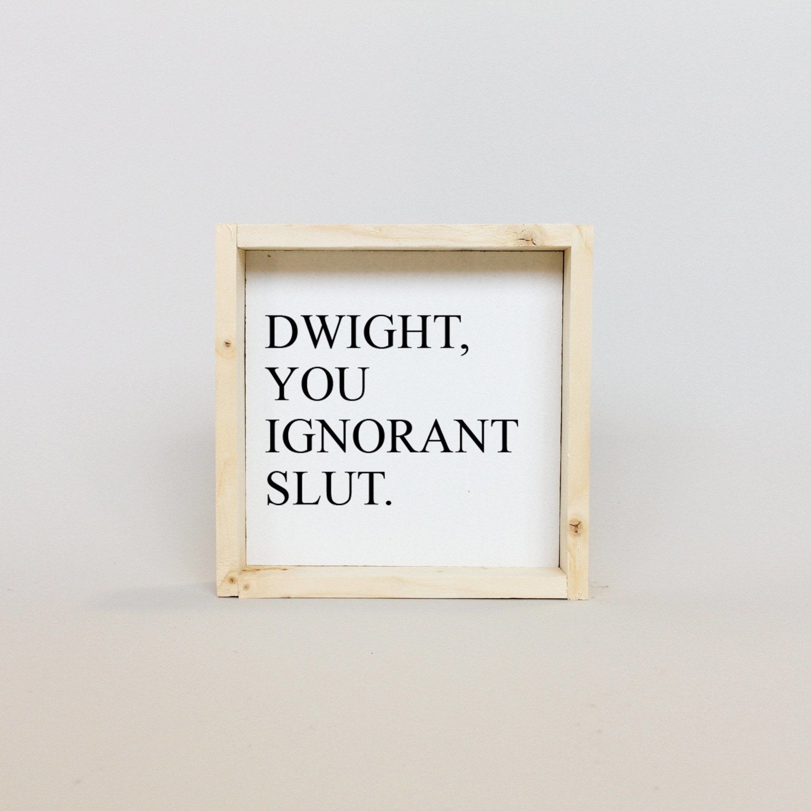 Dwight, You Ignorant Slut Wood Sign-7