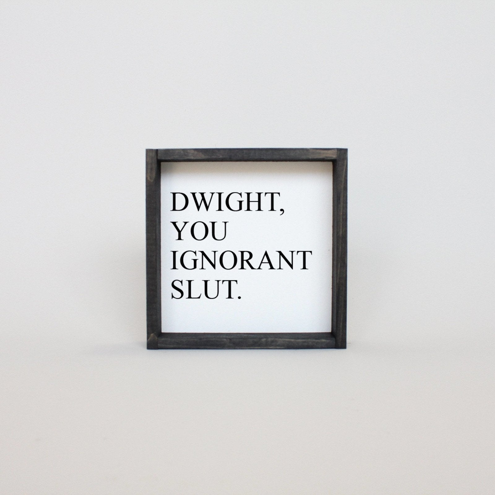 Dwight, You Ignorant Slut Wood Sign-6