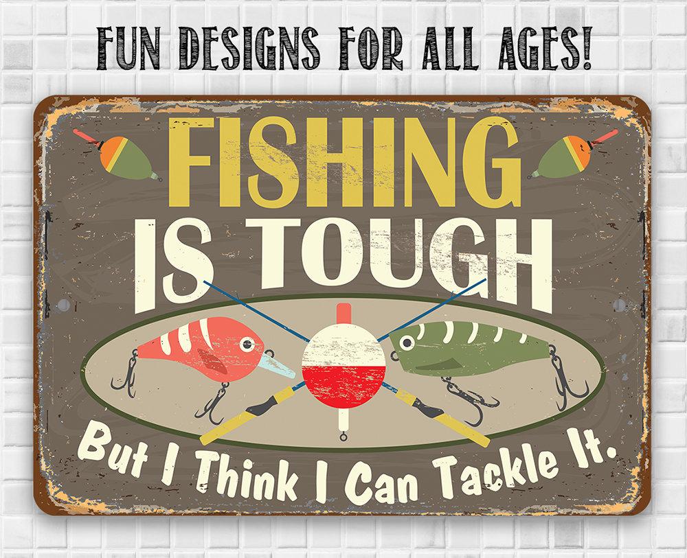 Fishing Is Tough - Metal Sign