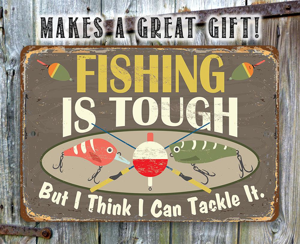 Fishing Is Tough - Metal Sign