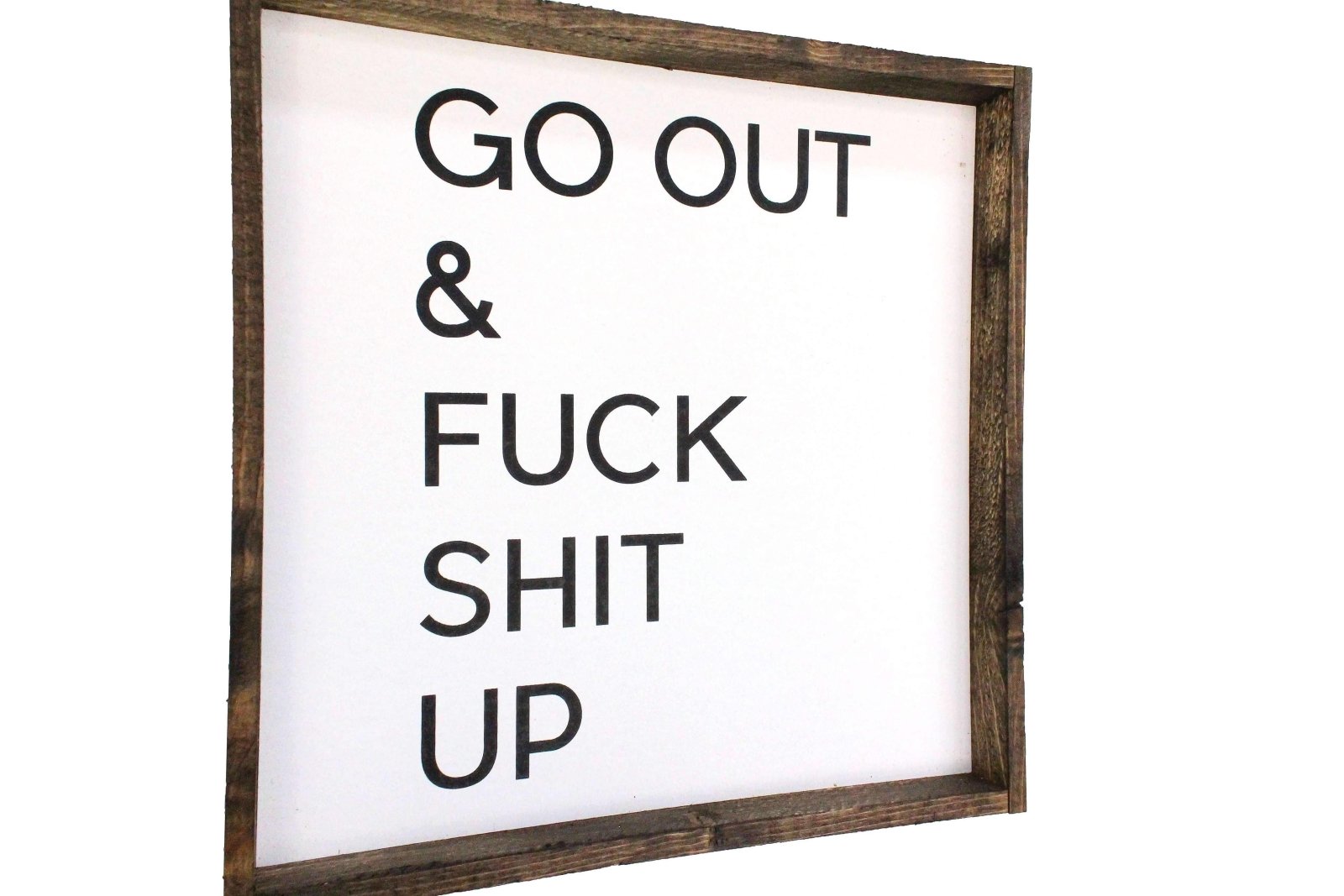 Go Out & Fuck Shit Up Wood Sign-2