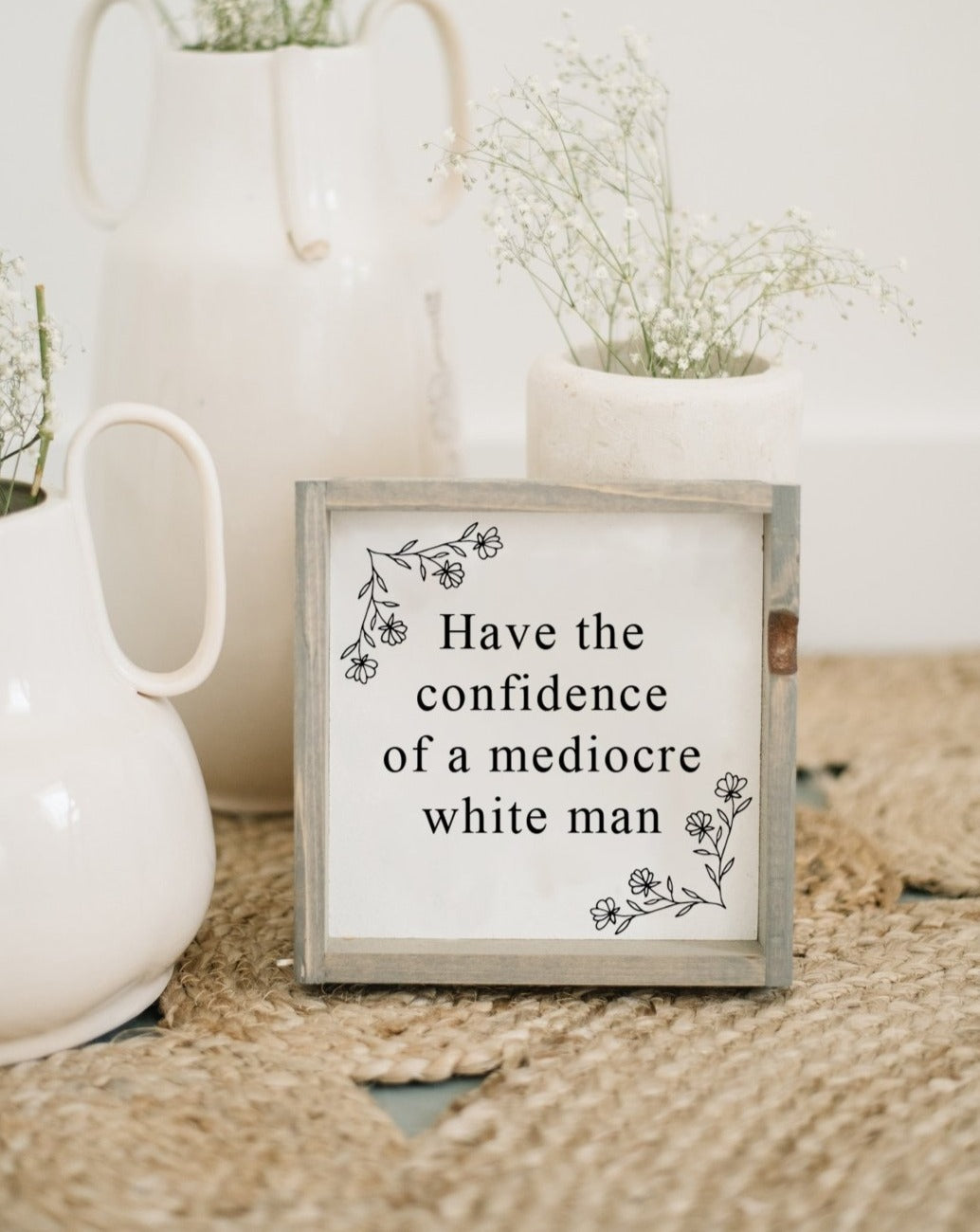 Have the Confidence of a Mediocre White Man | Wood Sign-6