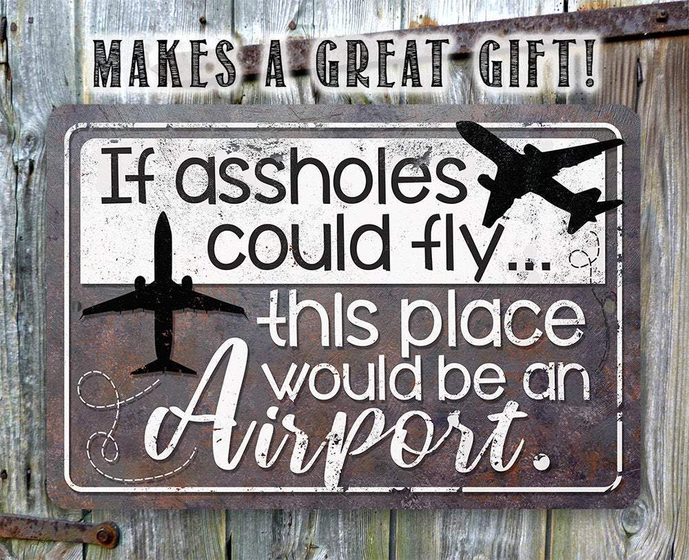 If Assholes Could Fly - Metal Sign