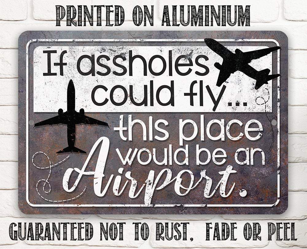 If Assholes Could Fly - Metal Sign