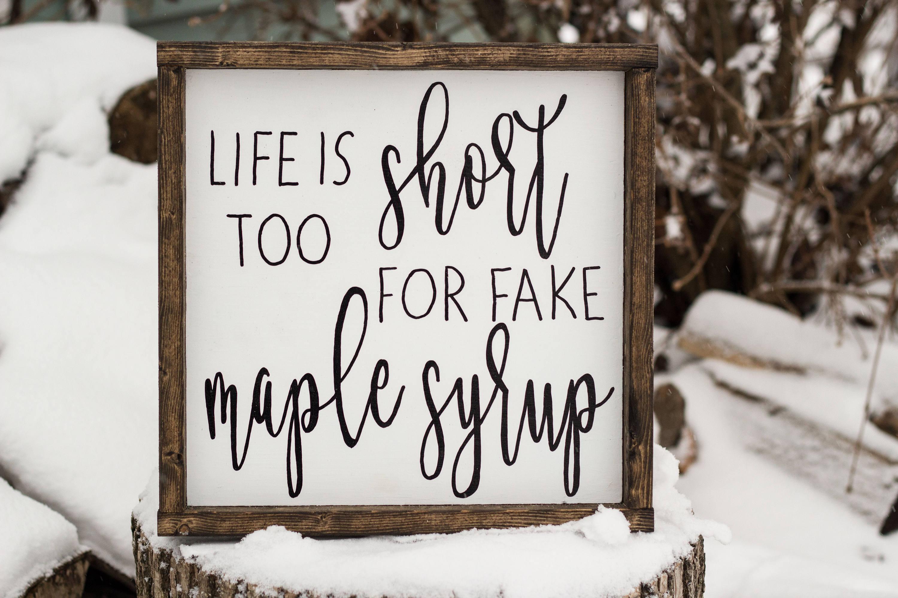 Life Is Too Short For Fake Maple Syrup - PRHOMZ