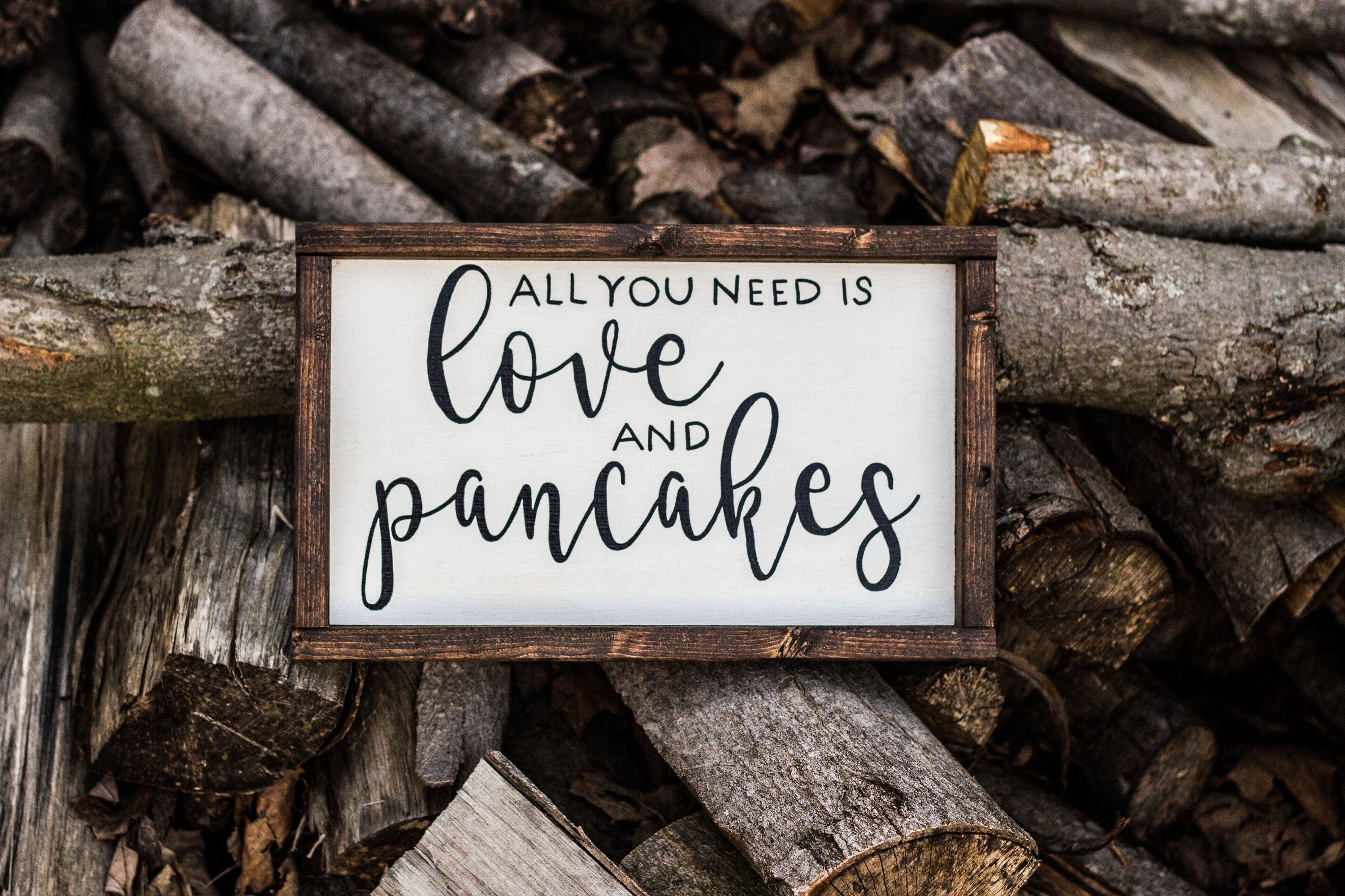 All You Need is Love and Pancakes Sign - PRHOMZ