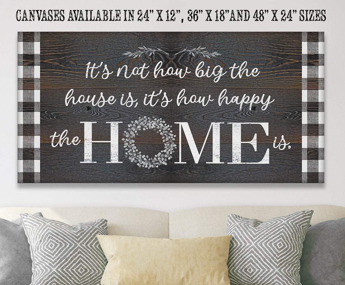 It's Not How Big The House Is - Canvas