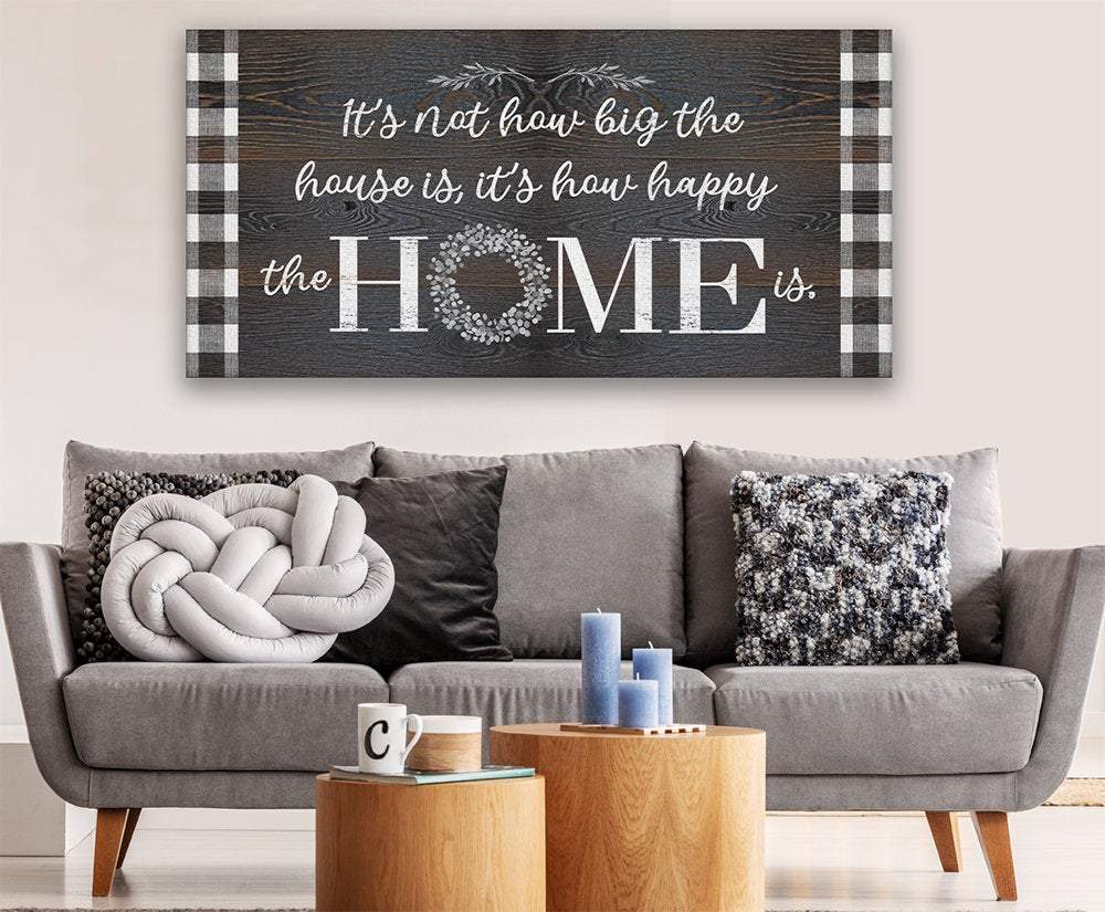 It's Not How Big The House Is - Canvas