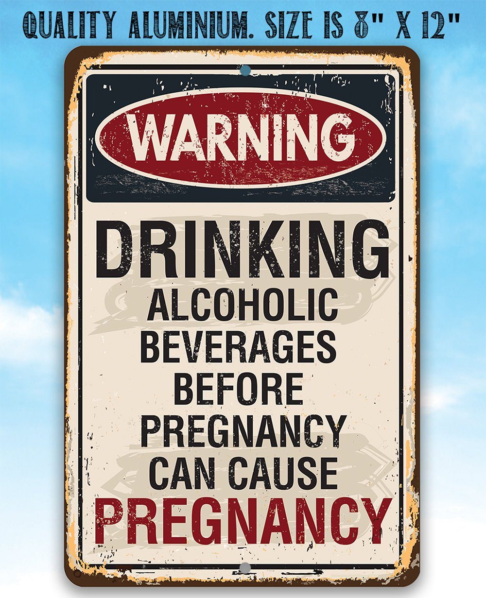 Alcoholic Beverages Can Cause Pregnancy - Metal Sign