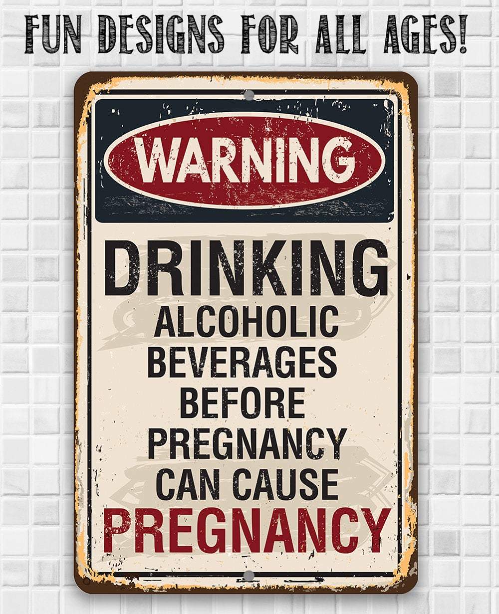Alcoholic Beverages Can Cause Pregnancy - Metal Sign